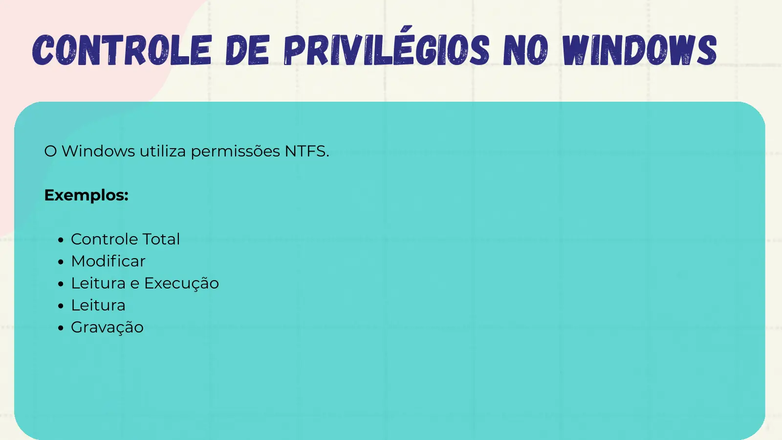 Controle de Privilégios no Windows O Windows utiliza permissões NTFS. Exemplos: Controle Total Modificar Leitura e Execução Leitura Gravação