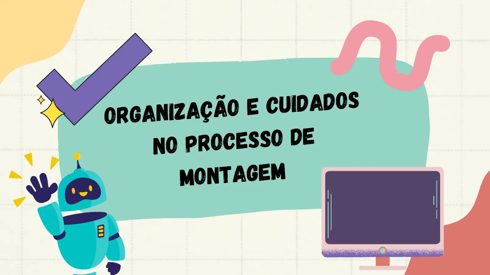 AÇÃ O E CUID ADOS ORGANIZ NO PROC ES SO D E MO NTA GE M