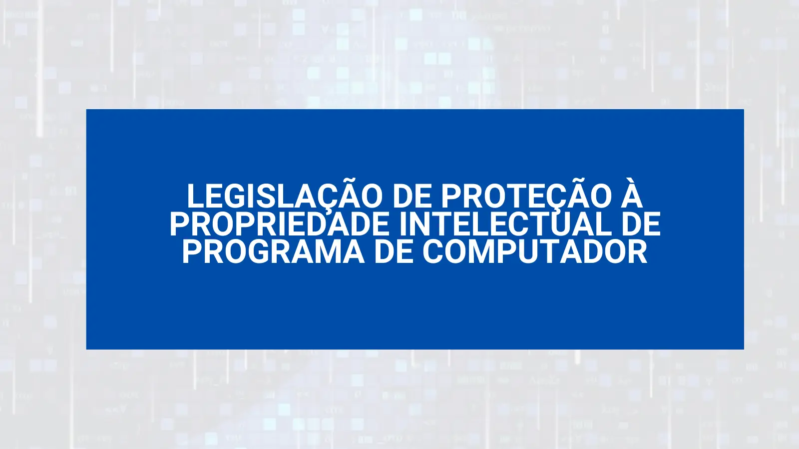 LEGISLAÇÃO DE PROTEÇÃO À PROPRIEDADE INTELECTUAL DE PROGRAMA DE COMPUTADOR